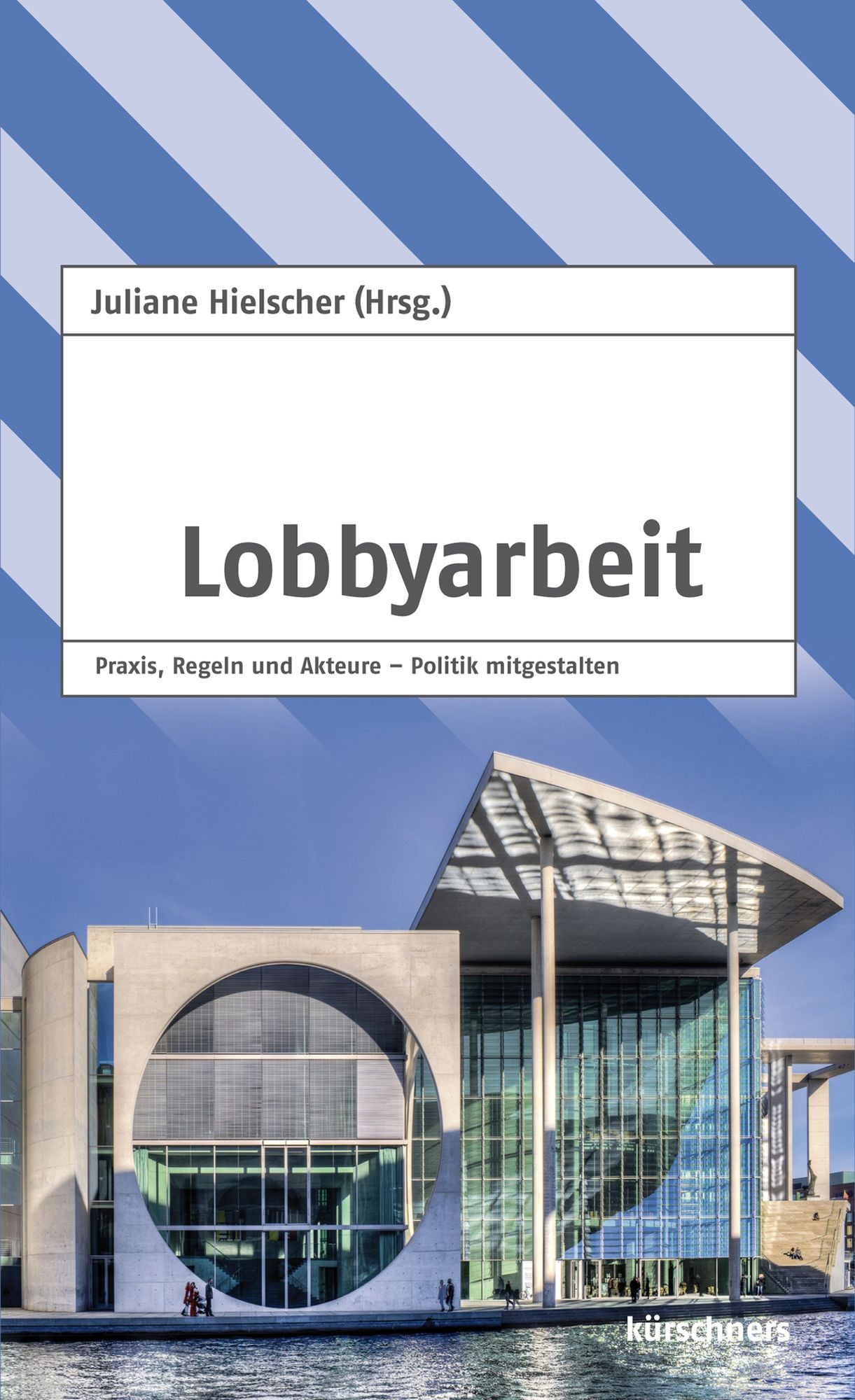 Lobbyarbeit: Praxis, Regeln und Akteure - Politik mitgestalten