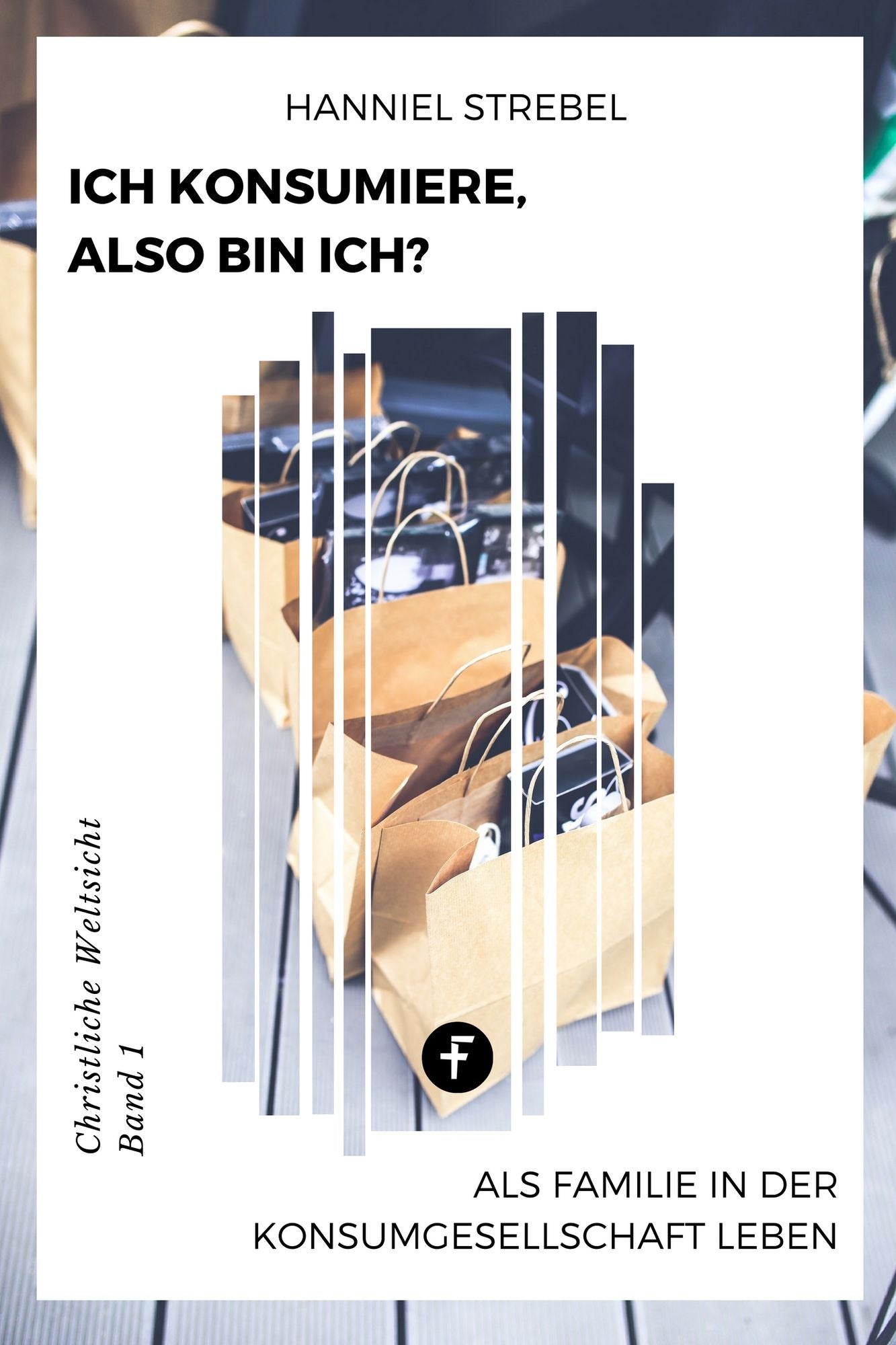Ich konsumiere, also bin ich?: Als Familie in der Konsumgesellschaft überleben