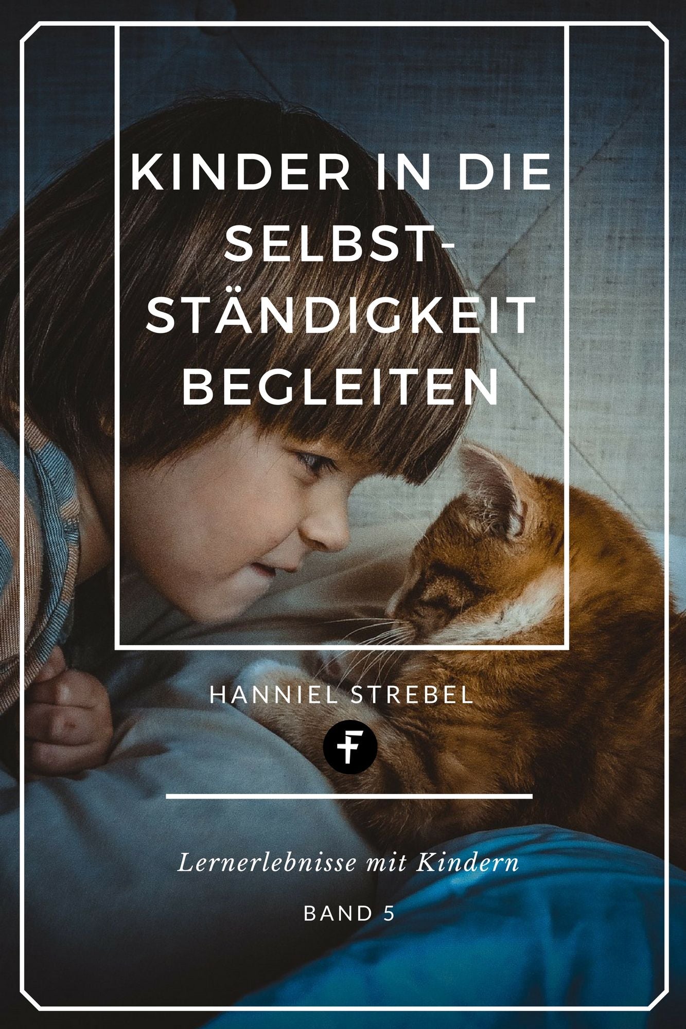 Kinder in die Selbstständigkeit begleiten: Lernerlebnisse mit Kindern