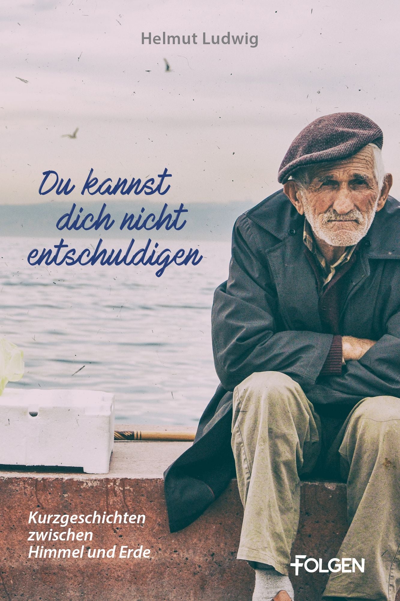 Du kannst dich nicht entschuldigen: Kurzgeschichten zwischen Himmel und Erde