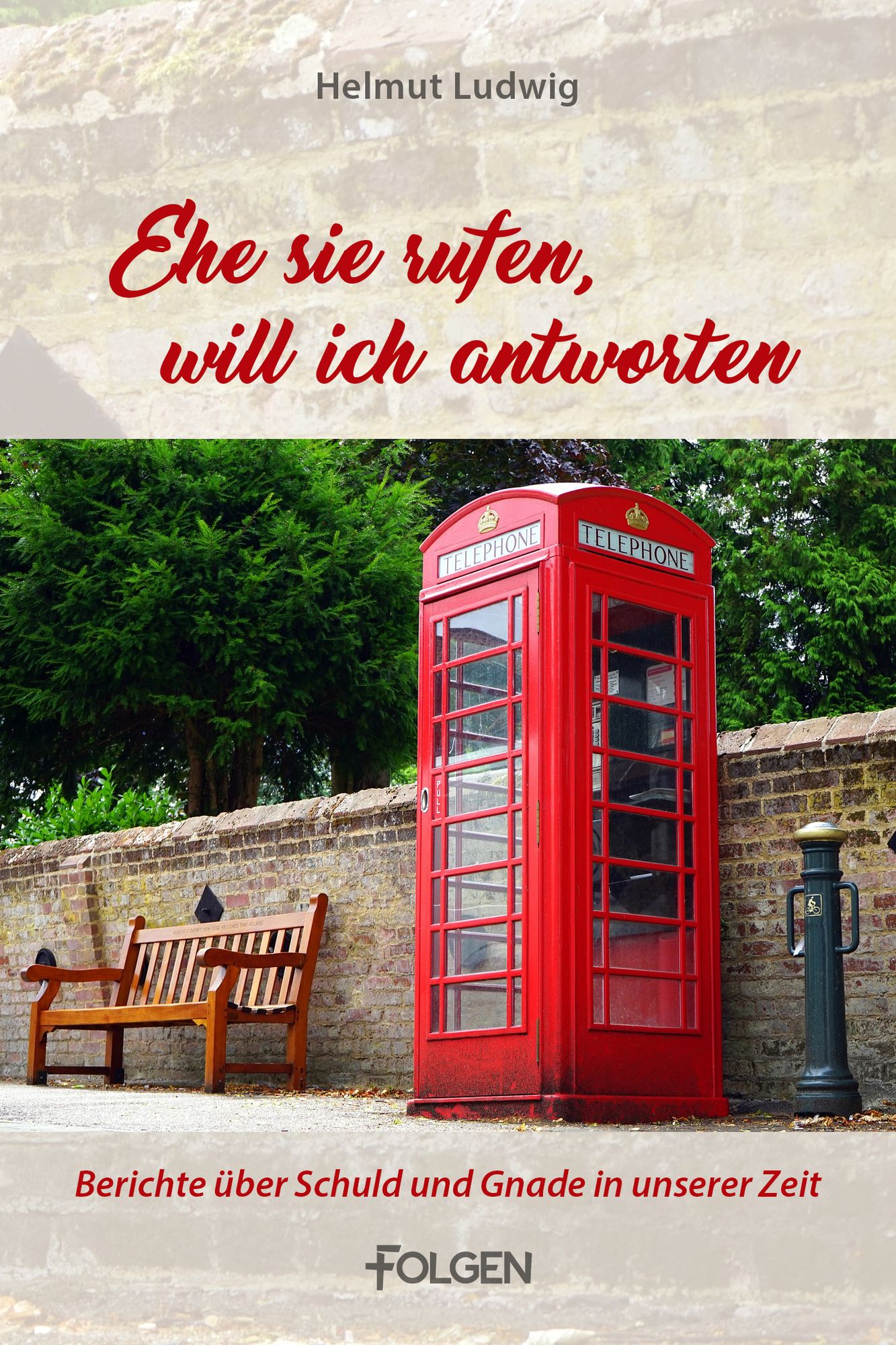 Ehe sie rufen, will ich antworten: Berichte über Schuld und Gnade in unserer Zeit