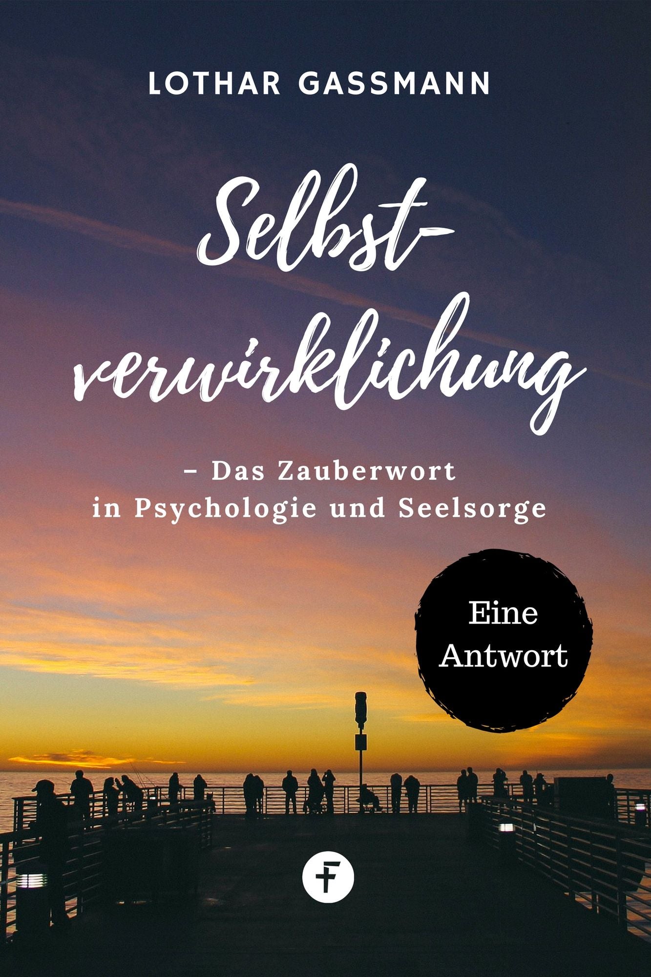 Selbstverwirklichung - Das Zauberwort in Psychologie und Seelsorge: Eine Antwort