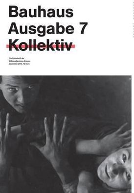 Bauhaus Nï¿½ 7: Collective: The Magazine of the Bauhaus Dessau Foundation