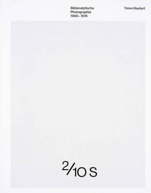 Timm Rautert: Image-Analytical: Photography 1968-1974