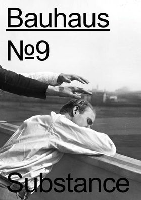 Bauhaus No. 9: Substance: The Magazine of the Bauhaus Dessau Foundation