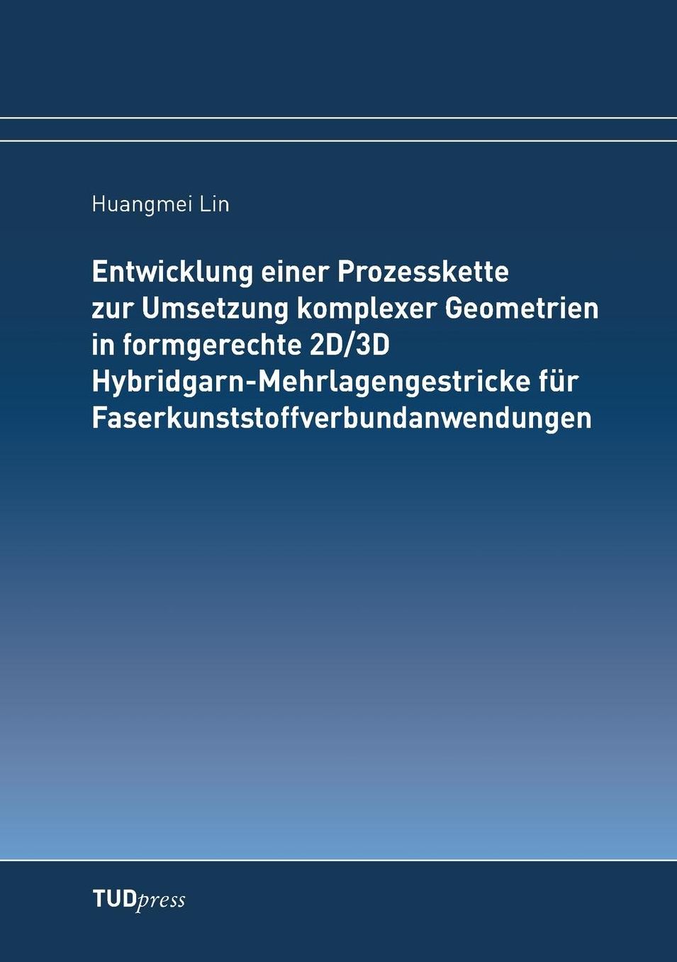 Entwicklung einer Prozesskette zur Umsetzung komplexer Geometrien in formgerechte 2D/3D Hybridgarn-Mehrlagengestricke f r Faserkunststoffverbundanwendungen