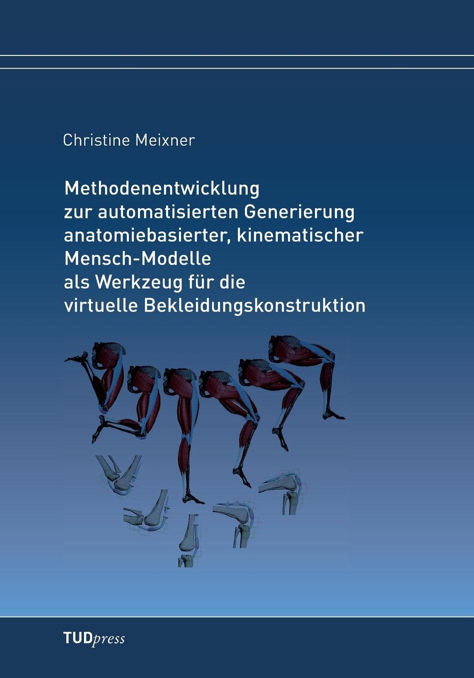 Methodenentwicklung zur automatisierten Generierung anatomiebasierter, kinematischer Mensch-Modelle als Werkzeug für die virtuelle Bekleidungskonstruktion