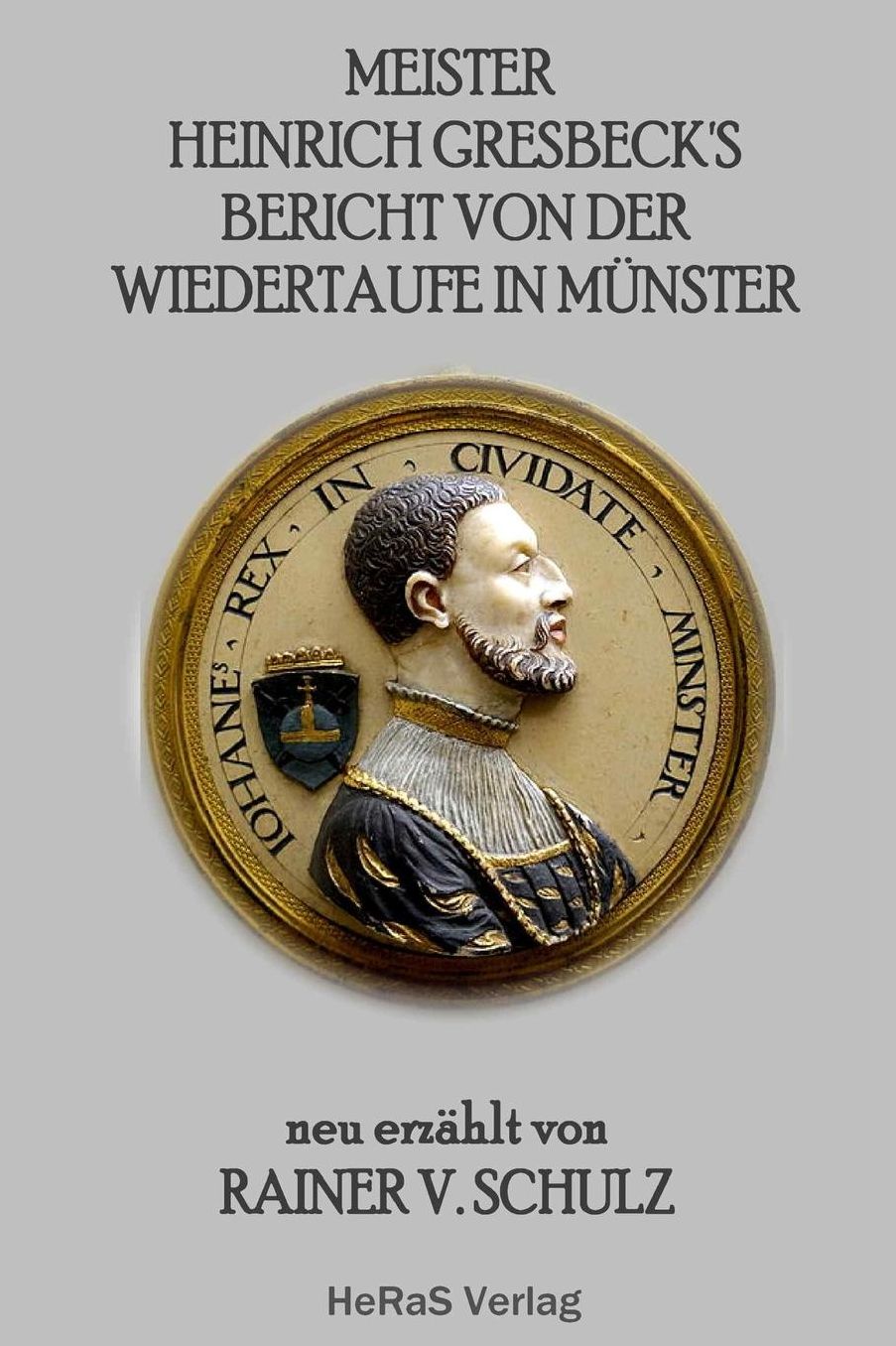 Meister Heinrich Gresbecks Bericht von der Wiedertaufe in Muenster