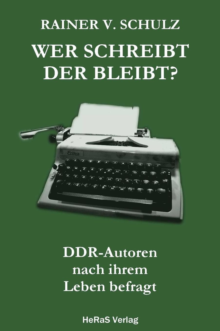 Wer schreibt der bleibt: DDR Autoren nach ihrem Leben befragt