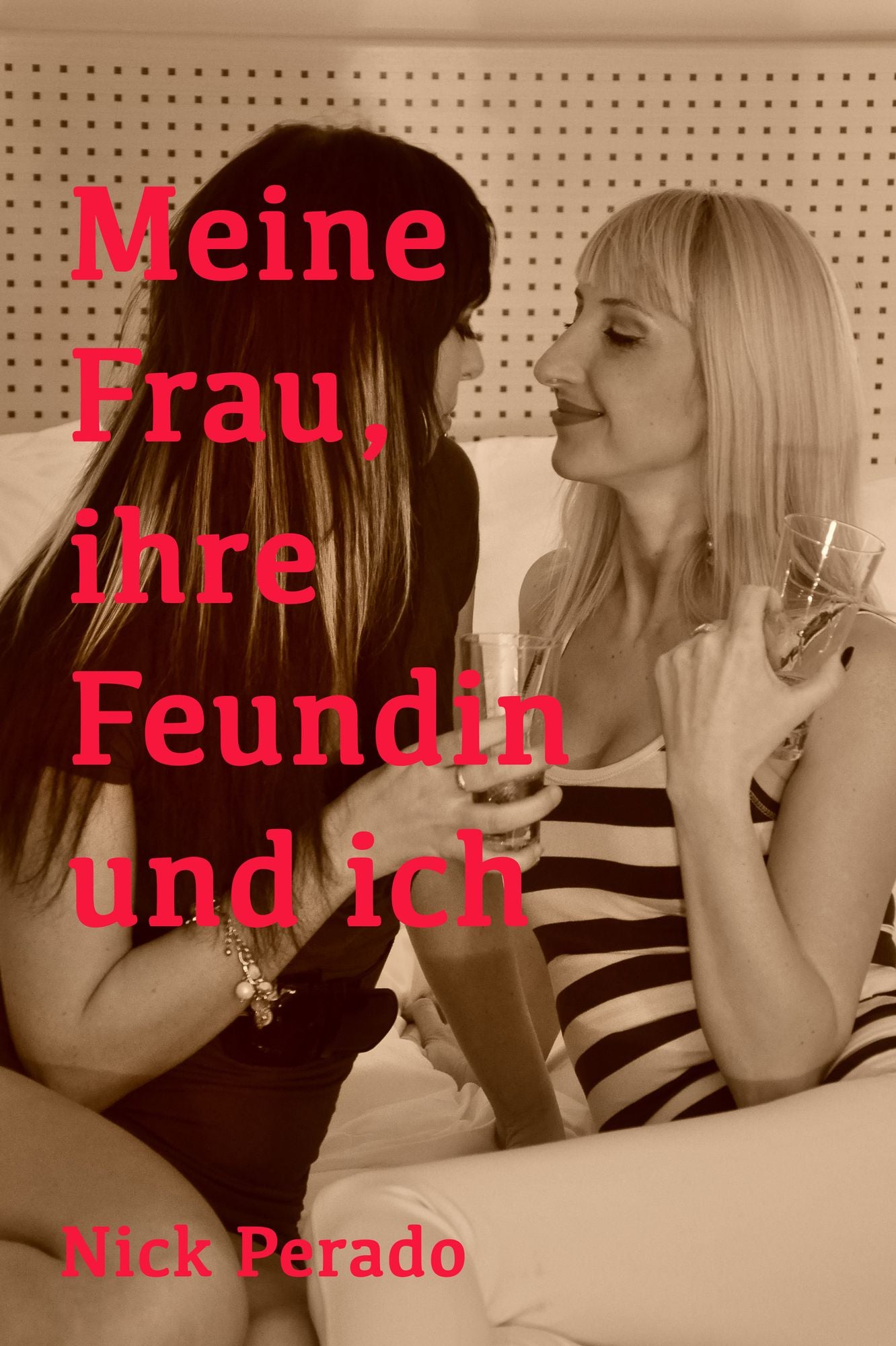 Meine Frau, ihre Freundin und ich: Eine erotische Geschichte von Nick Perado