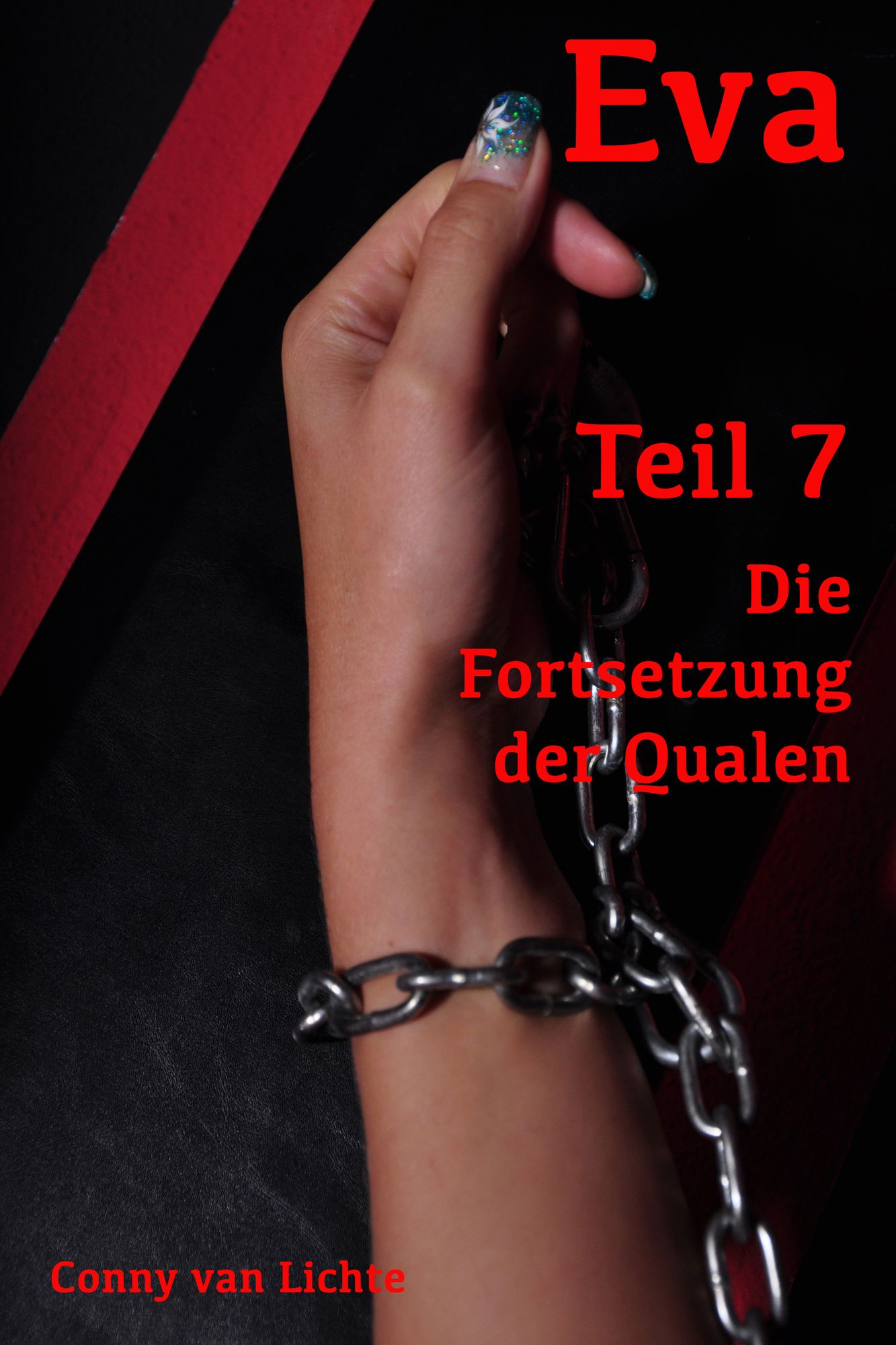 Eva - Teil 7 - Die Fortsetzung der Qualen: Eine erotische Geschichte von Conny van Lichte