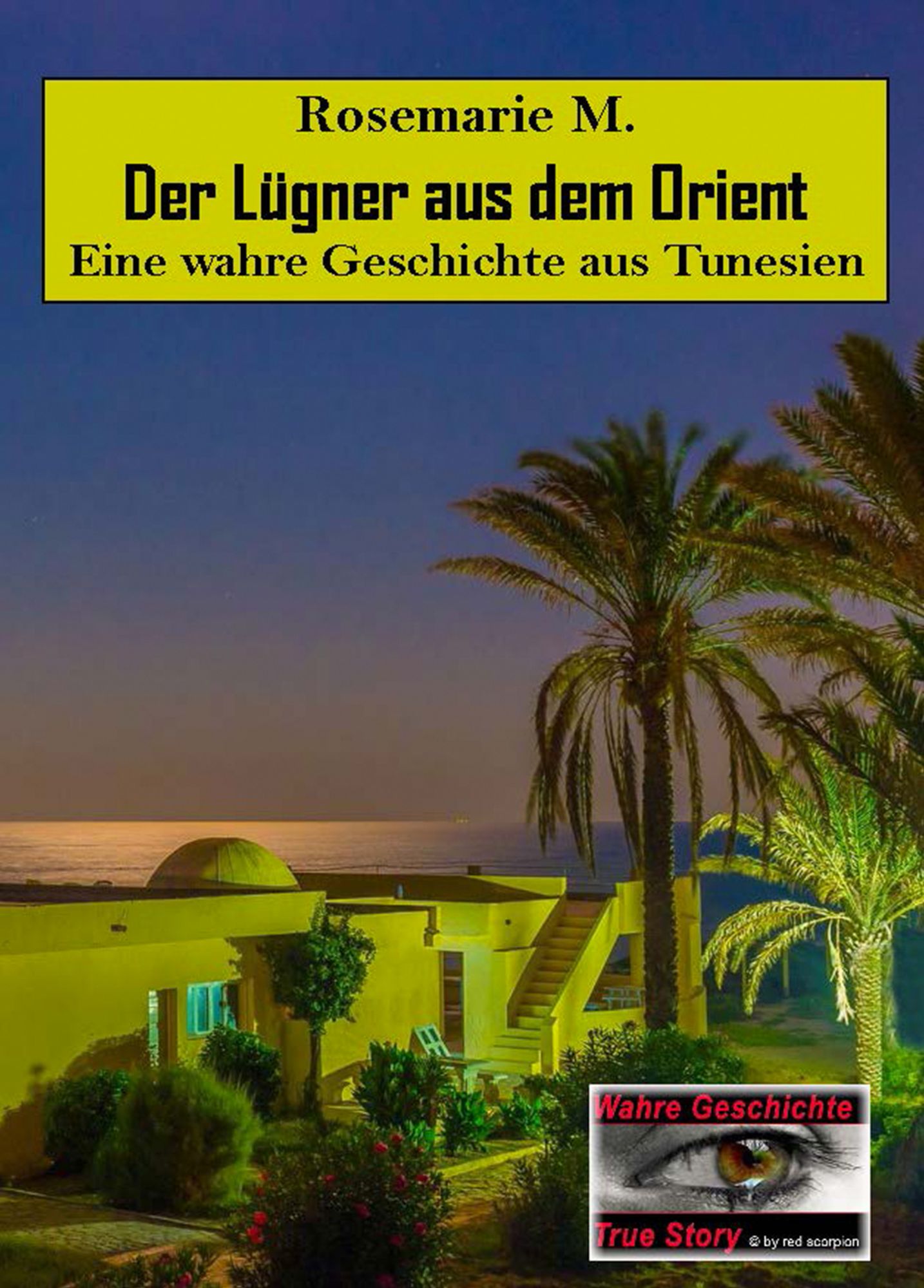 Der Lügner aus dem Orient: Eine wahre Geschichte