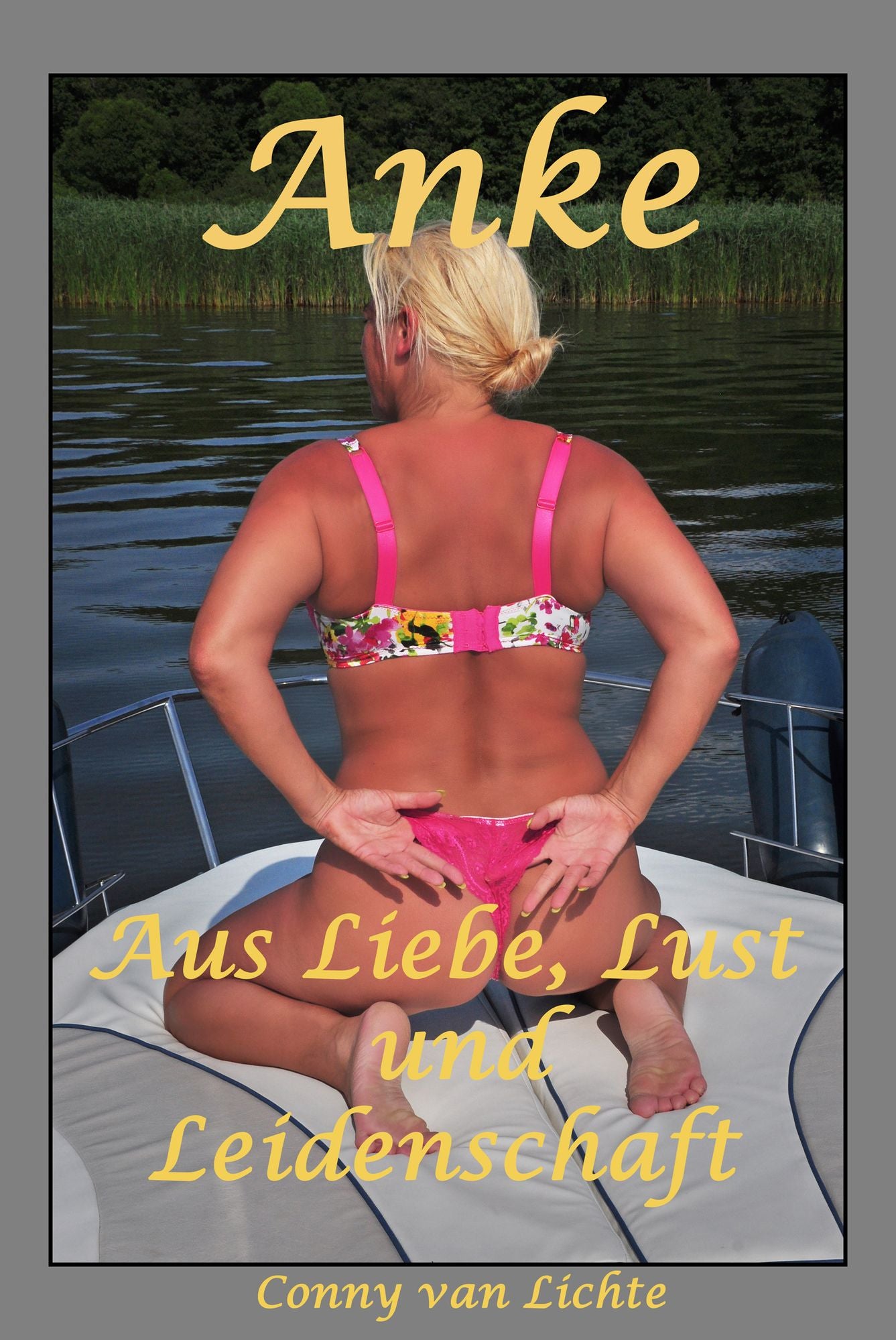 Anke - aus Liebe, Lust und Leidenschaft: Eine erotische Geschichte von Conny van Lichte