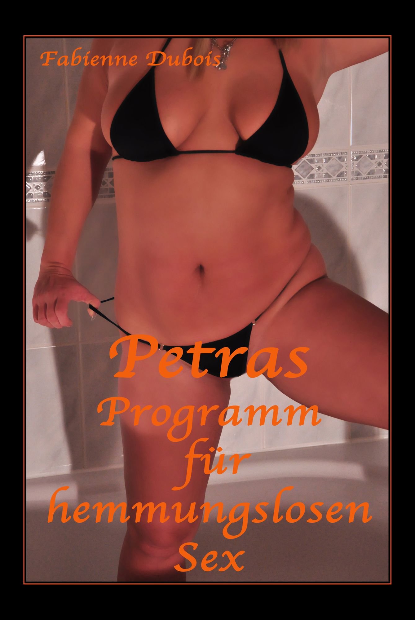 Petras Programm für hemmungslosen Sex: Eine erotische Geschichte von Fabienne Dubois