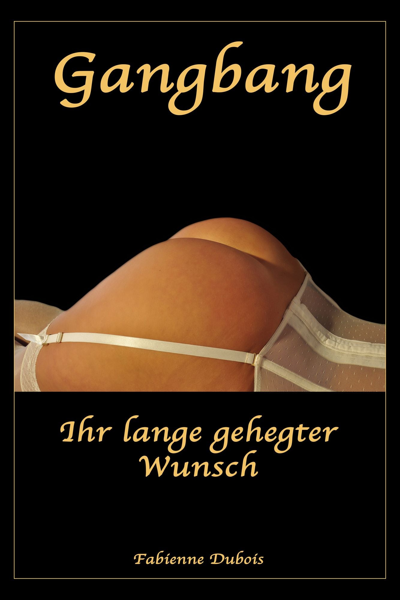 Gangbang - Ihr lange gehegter Wunsch: Eine erotische Geschichte von Fabienne Dubois
