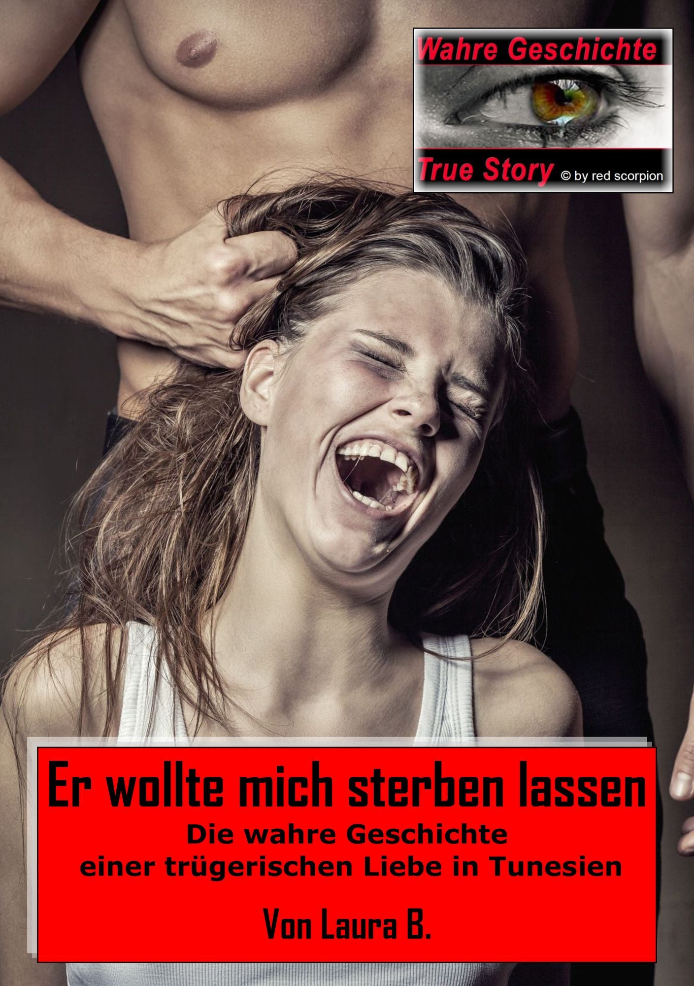Er wollte mich sterben lassen: Die wahre Geschichte einer trügerischen Liebe in Tunesien