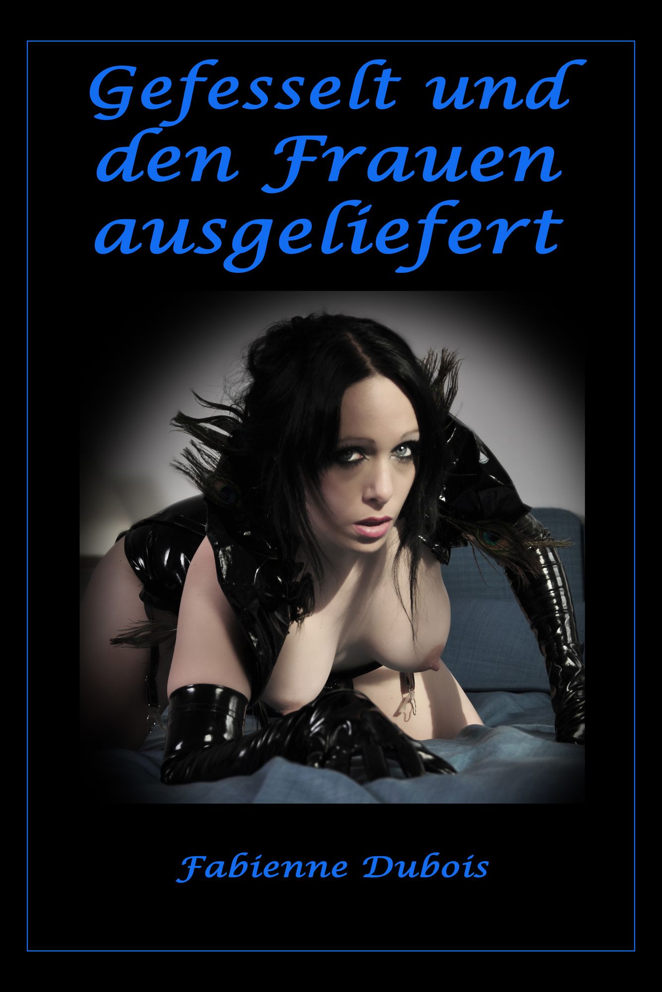 Gefesselt und den Frauen ausgeliefert: Eine erotische Geschichte von Fabienne Dubois