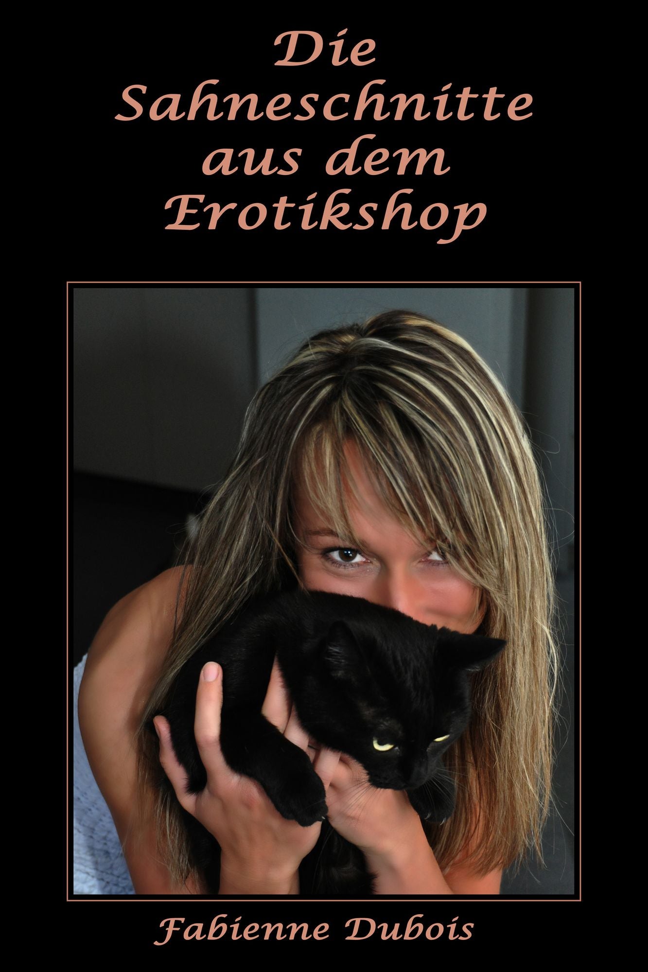 Die Sahneschnitte aus dem Erotikshop: Eine erotische Liebesgeschichte von Fabienne Dubois