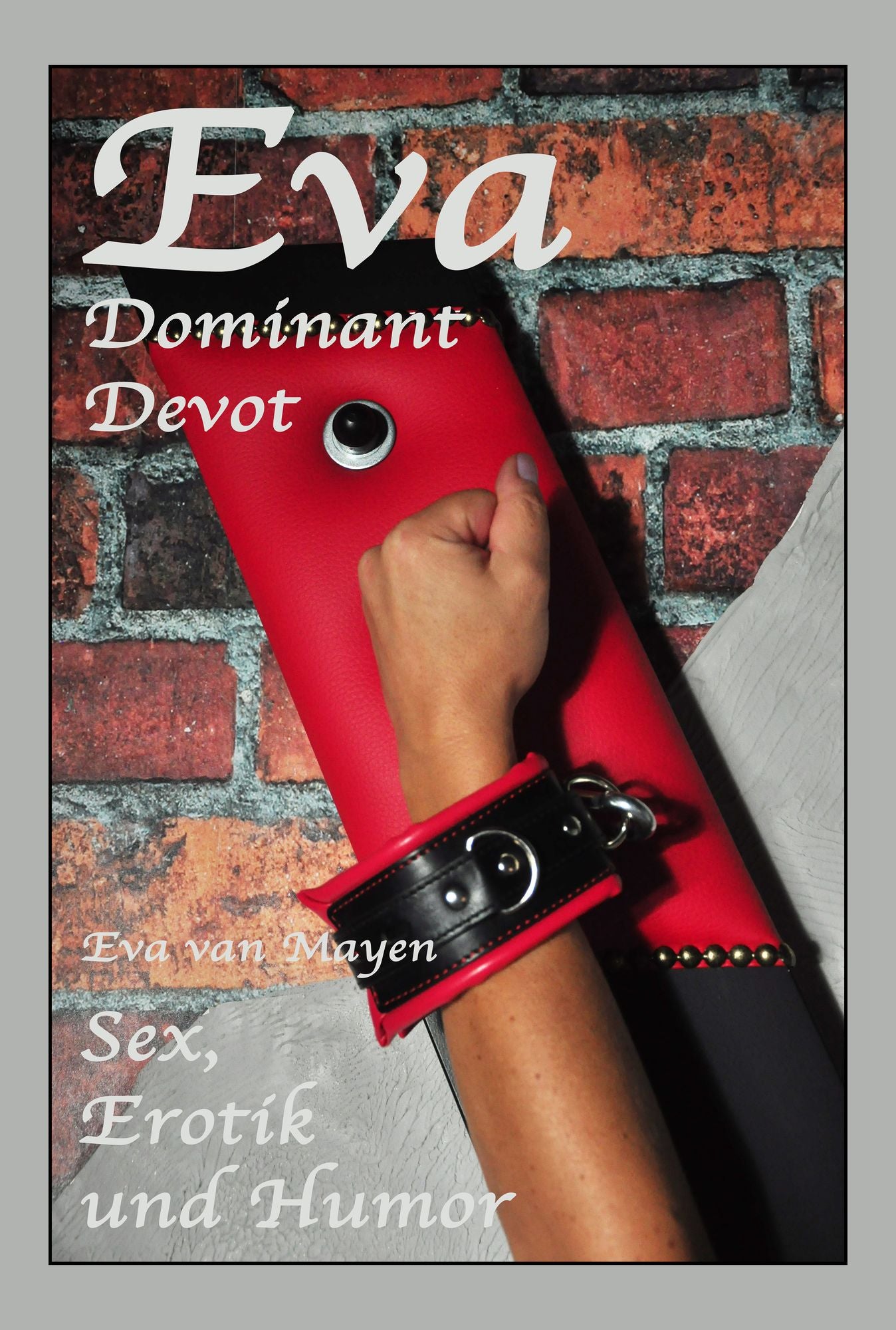 Eva - Dominant, Devot: Eva van Mayen - Sex, Erotik und Humor