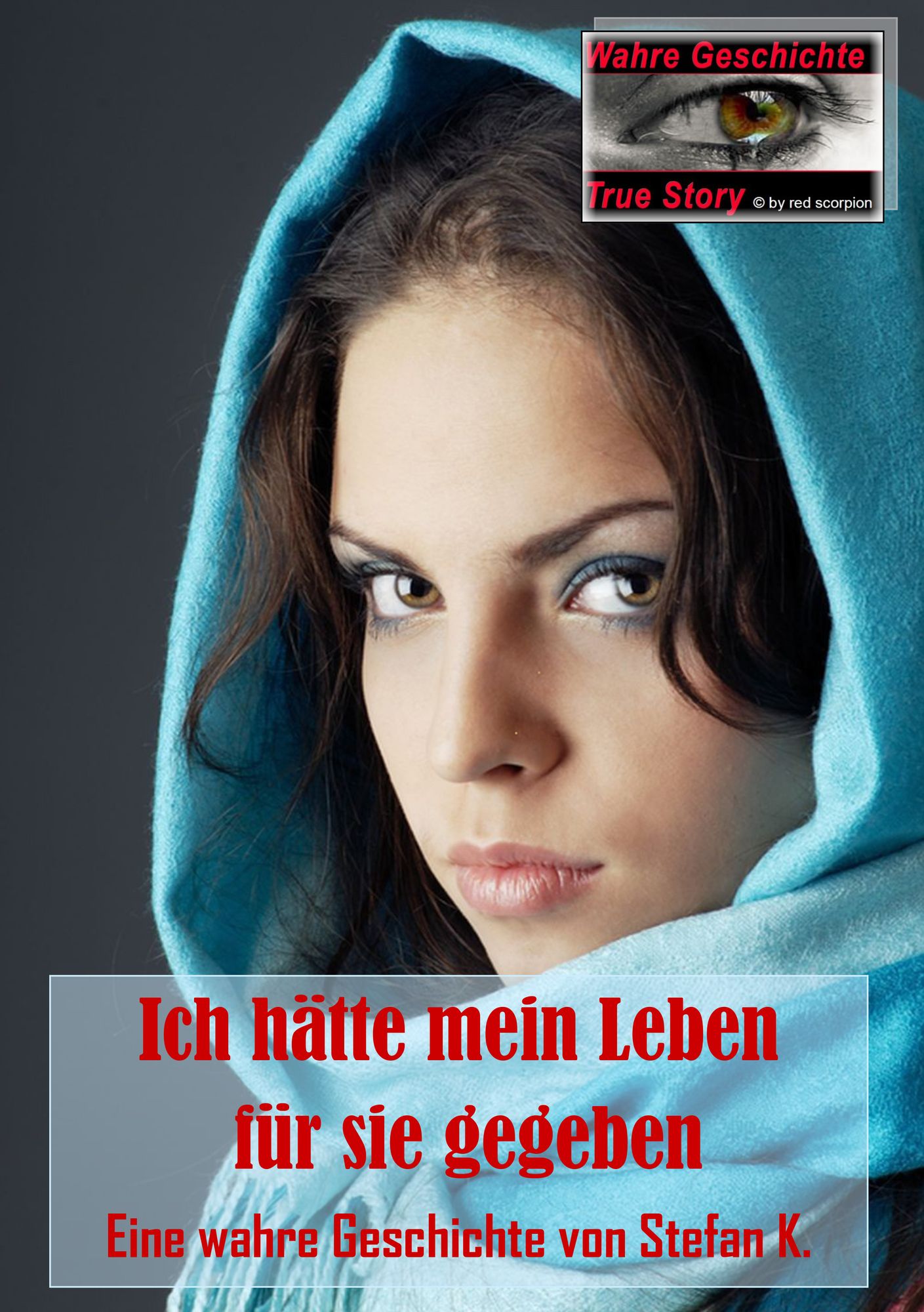Ich hätte mein Leben für sie gegeben.: Eine wahre Geschichte von Stefan K.