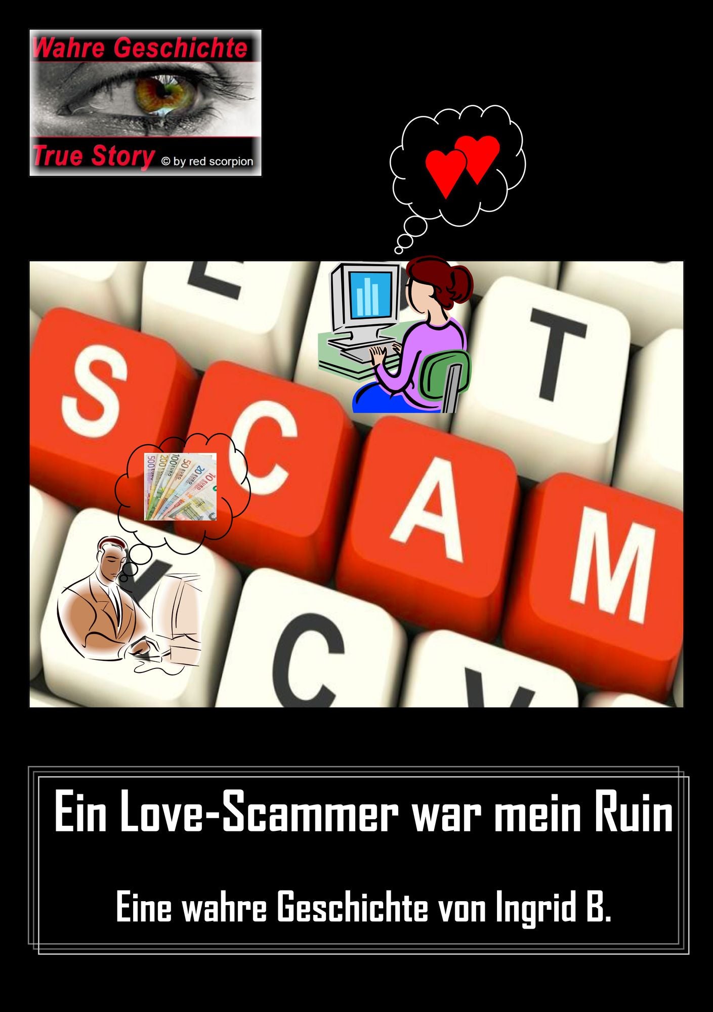 Ein Love-Scammer war mein Ruin: Eine wahre Geschichte von Ingrid B.