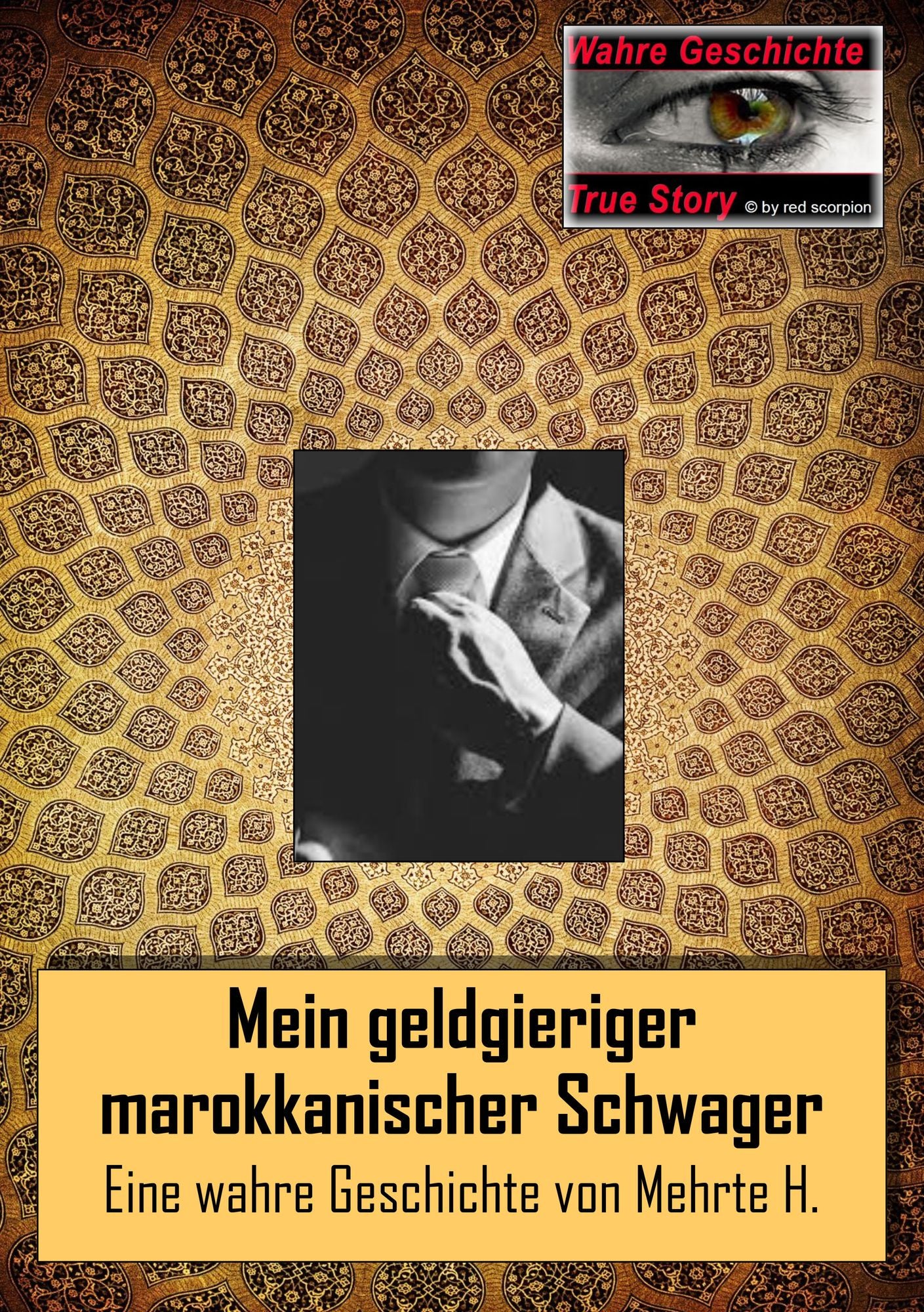 Mein geldgieriger marokkanischer Schwager: Eine wahre Geschichte von Mehrte H.