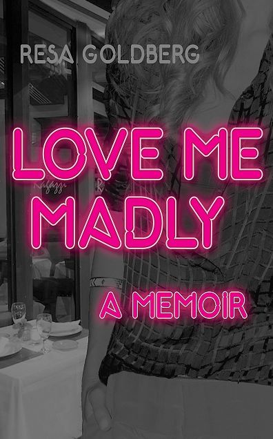 Love Me Madly - A Memoir