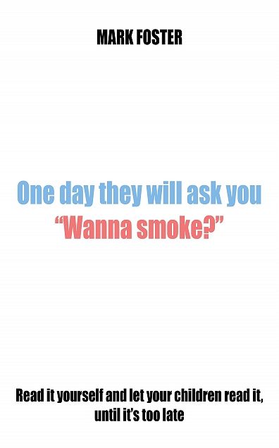 One day they will ask you "Wanna smoke?"