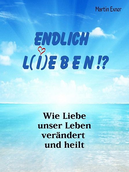 ENDLICH L(I)EBEN !?