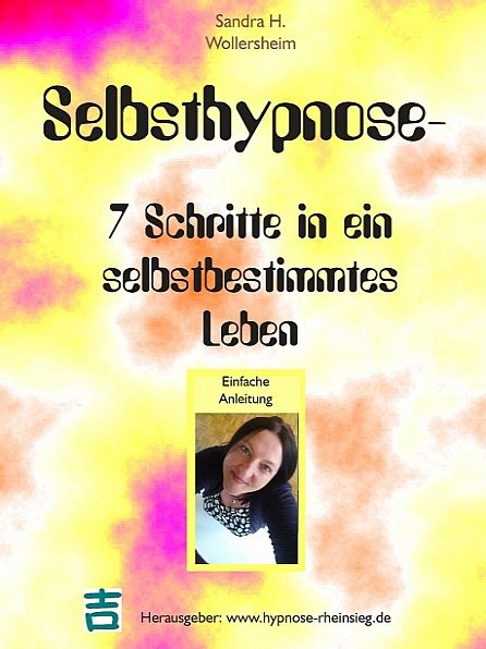 Selbsthypnose - 7 Schritte in ein selbstbestimmtes Leben