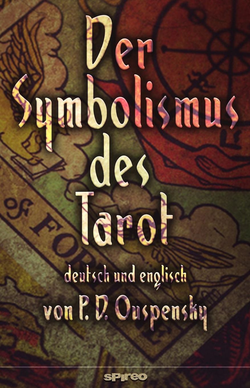 Der Symbolismus Des Tarot. Deutsch - Englisch: Tarot ALS Philosophie Des Okkultismus - Gemalt in Phantastischen Bildern Des Geistes