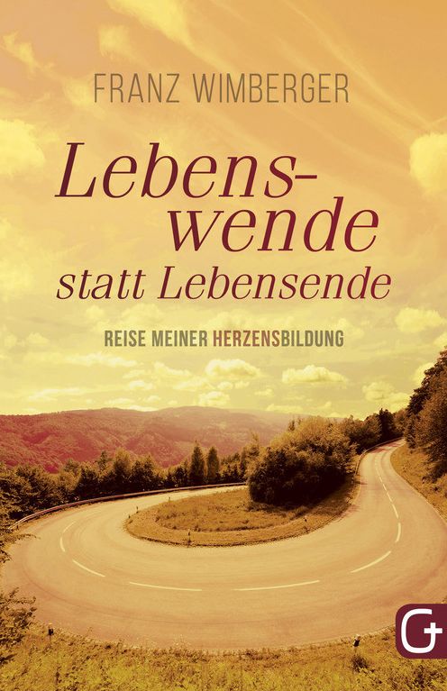 Lebenswende statt Lebensende: Reise meiner Herzensbildung