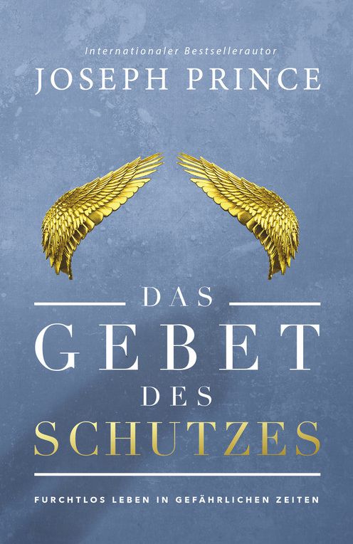 Das Gebet des Schutzes: Furchtlos leben in gefährlichen Zeiten