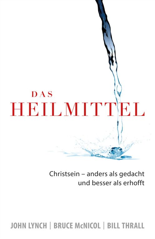 Das Heilmittel: Christsein - anders als gedacht und besser als erhofft