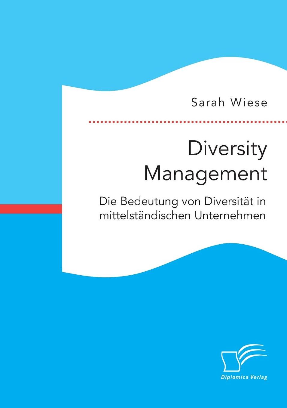 Diversity Management. Die Bedeutung Von Diversitat in Mittelstandischen Unternehmen