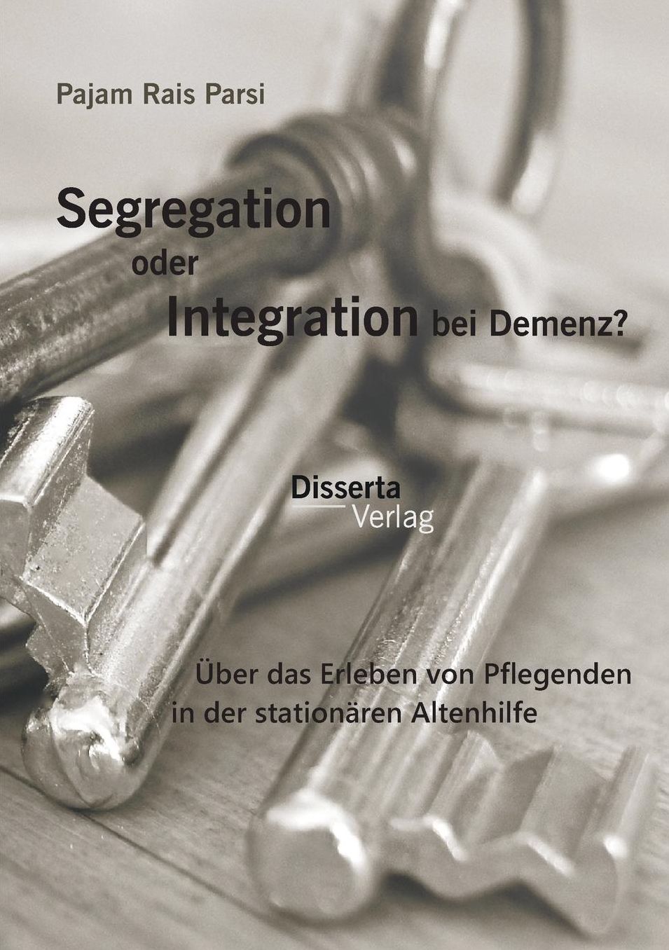 Segregation oder Integration bei Demenz? ber das Erleben von Pflegenden in der station ren Altenhilfe