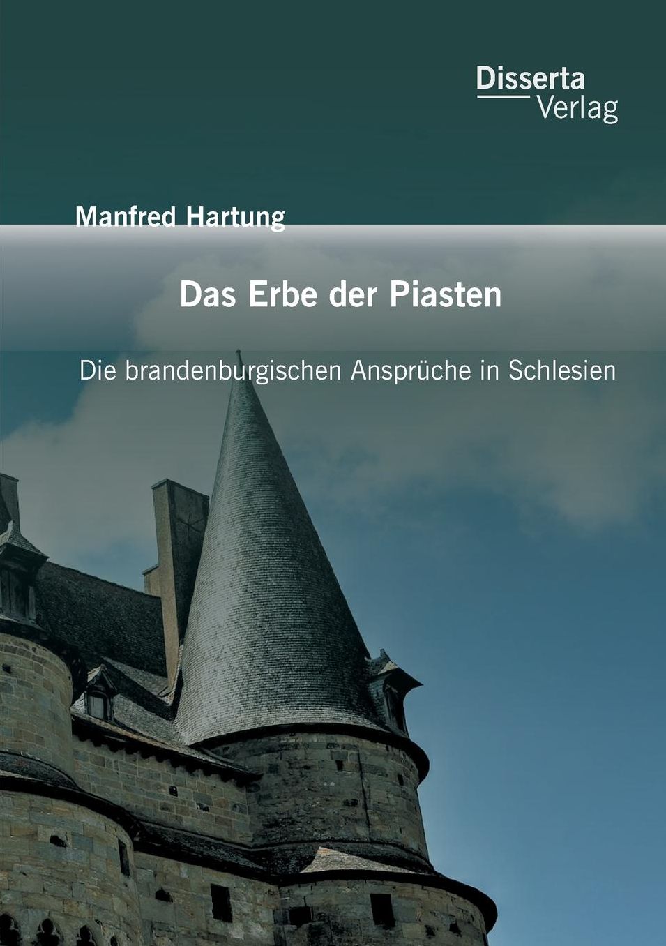 Das Erbe der Piasten: Die brandenburgischen Anspr che in Schlesien