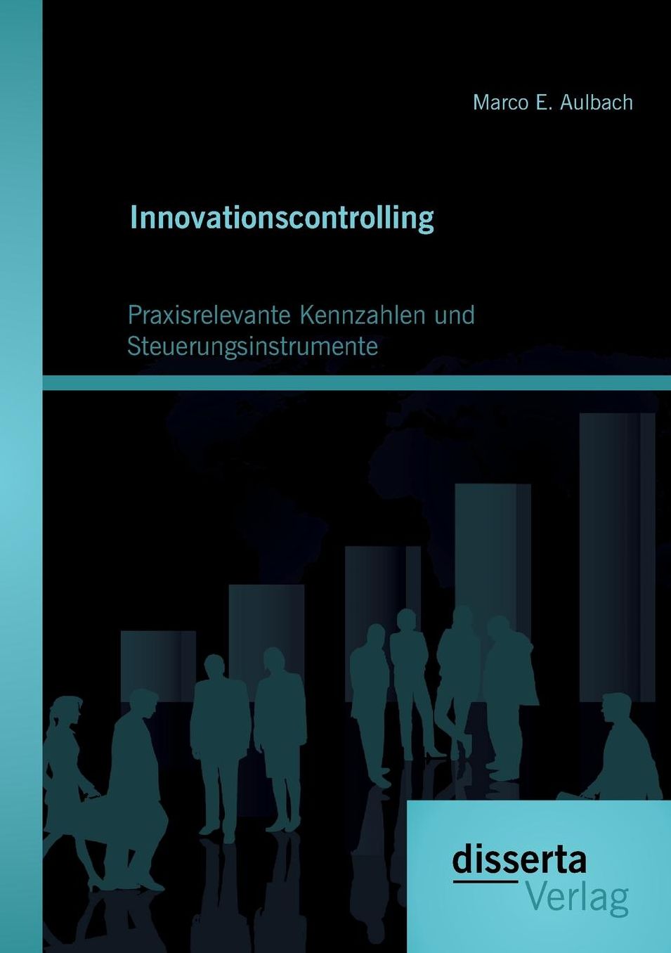 Innovationscontrolling: Praxisrelevante Kennzahlen und Steuerungsinstrumente
