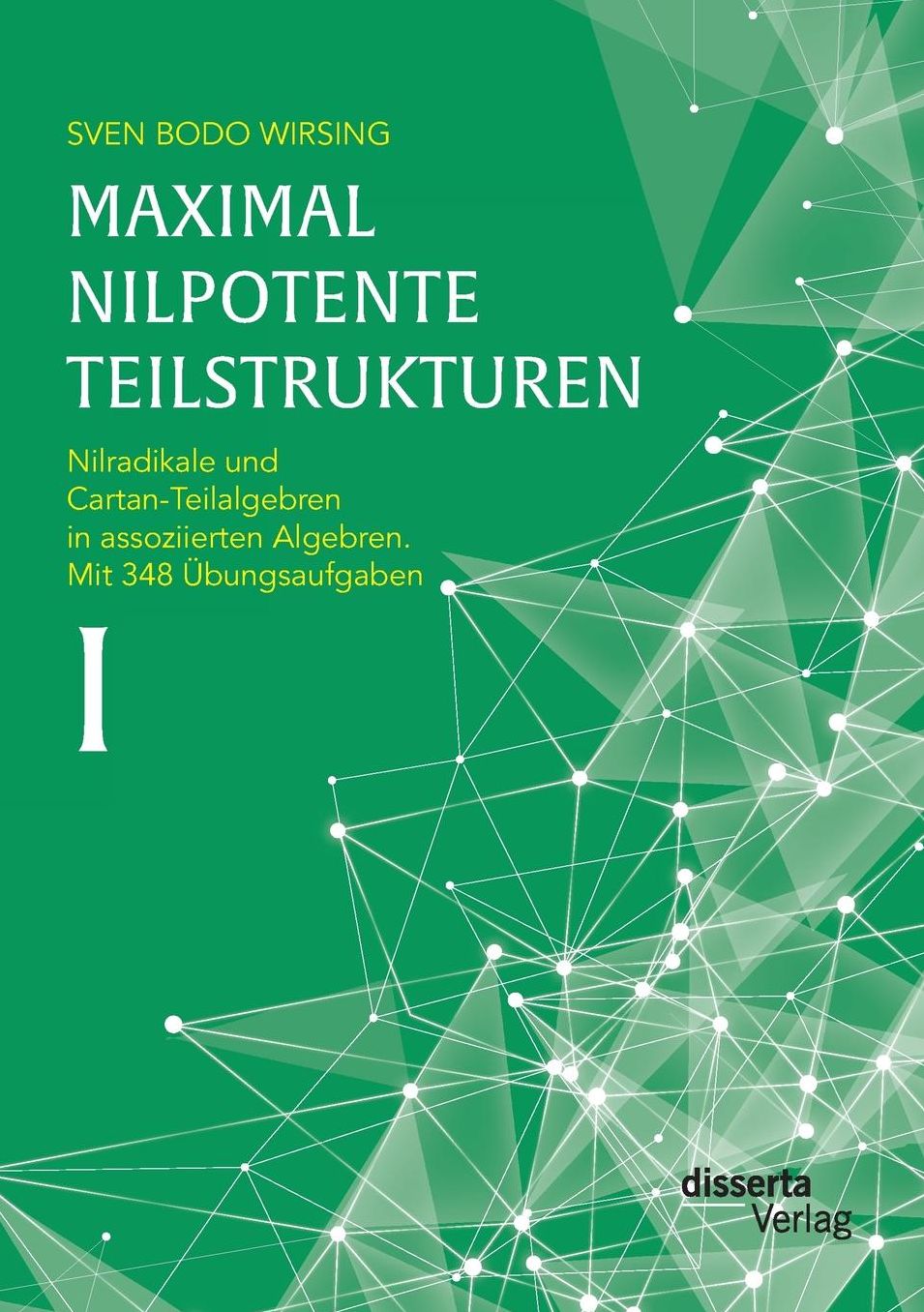 Maximal nilpotente Teilstrukturen I: Nilradikale und Cartan-Teilalgebren in assoziierten Algebren. Mit 348 bungsaufgaben