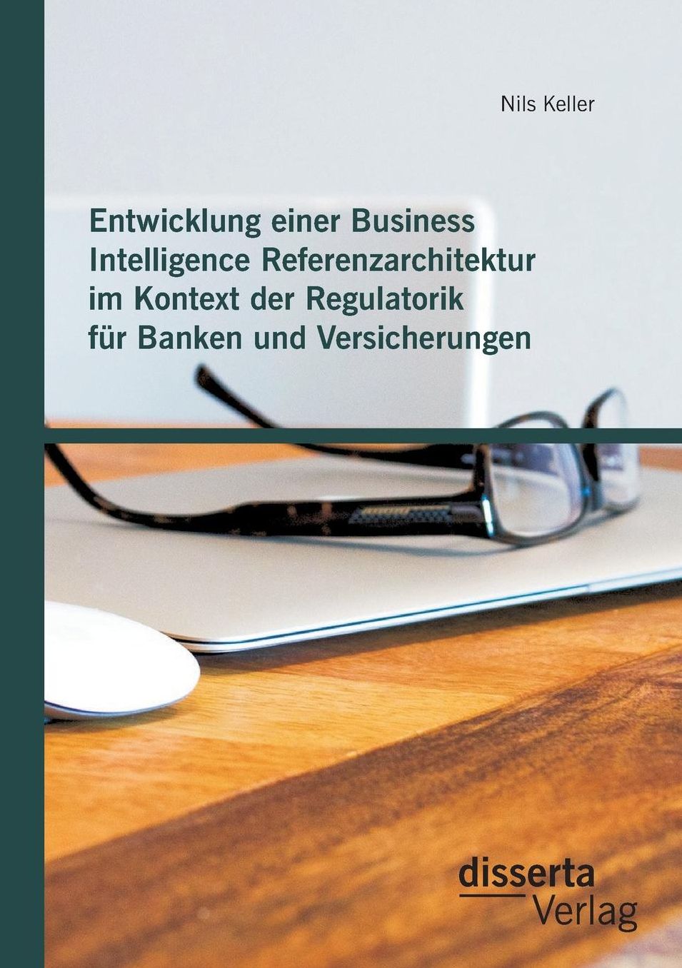 Entwicklung einer Business Intelligence Referenzarchitektur im Kontext der Regulatorik f r Banken und Versicherungen
