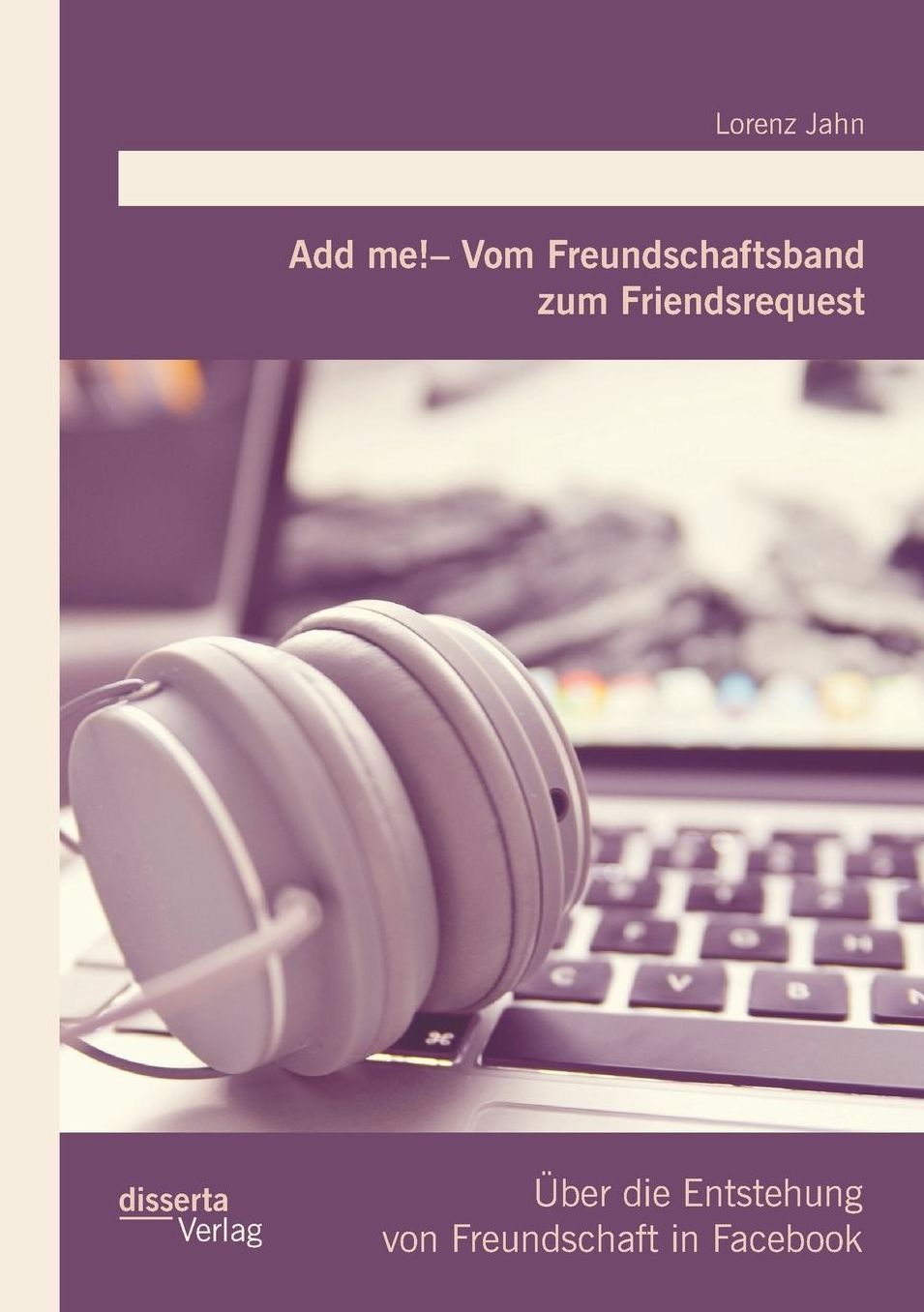 Add me! - Vom Freundschaftsband zum Friendsrequest: ber die Entstehung von Freundschaft in Facebook