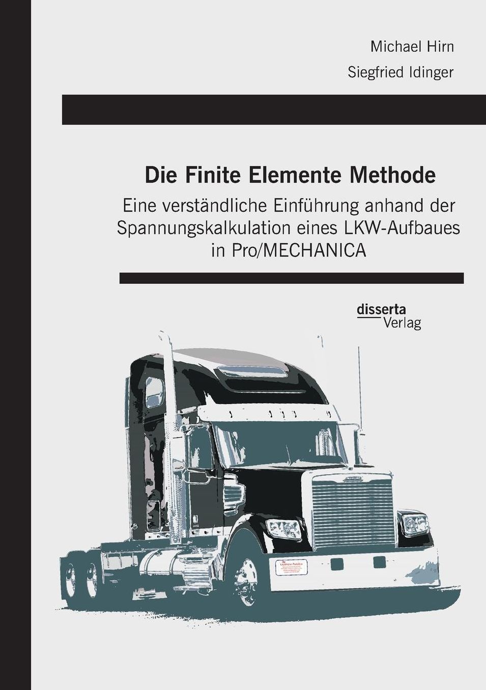 Die Finite Elemente Methode: Eine verst ndliche Einf hrung anhand der Spannungskalkulation eines LKW-Aufbaues in Pro/MECHANICA