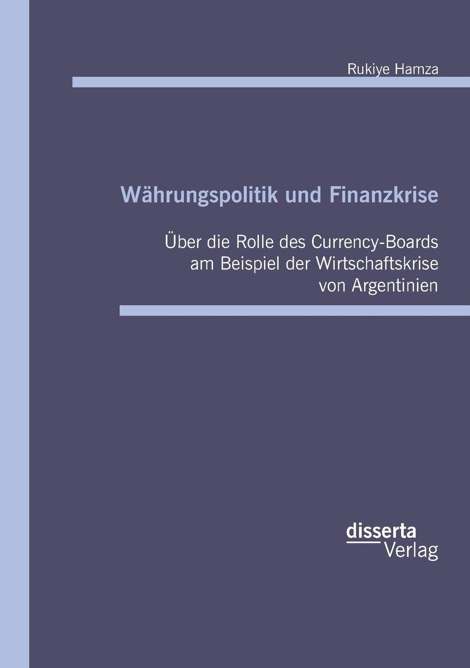 Währungspolitik und Finanzkrise: Über die Rolle des Currency Board in der Wirtschaftskrise von Argentinien 2001/02
