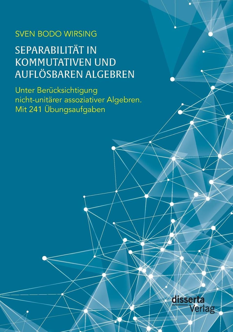 Separabilit t in kommutativen und aufl sbaren Algebren. Unter Ber cksichtigung nicht-unit rer assoziativer Algebren; mit 241 bungsaufgaben