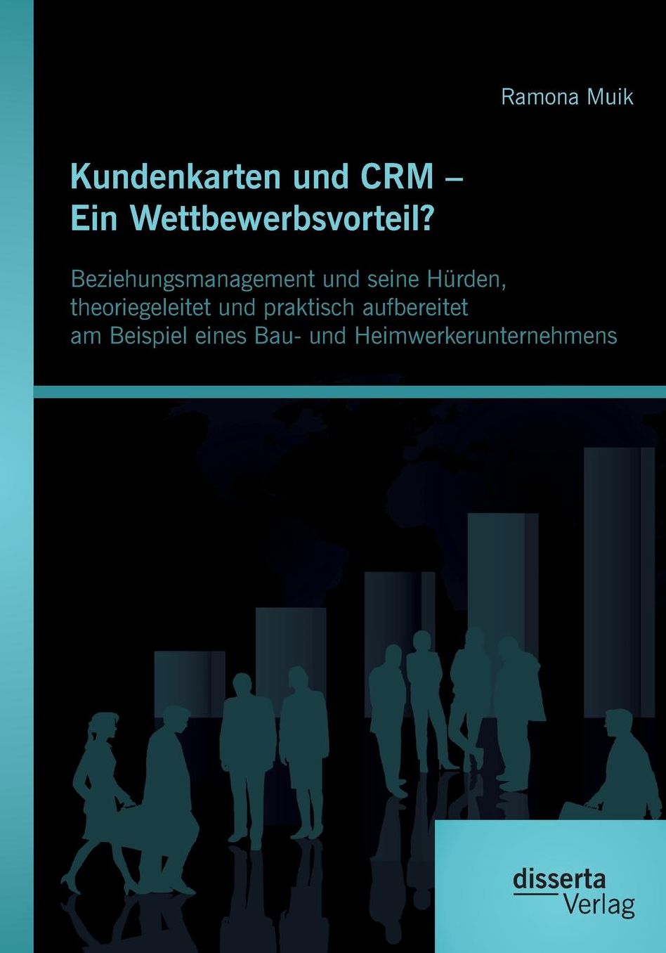 Kundenkarten und CRM - Ein Wettbewerbsvorteil? Beziehungsmanagement und seine H rden, theoriegeleitet und praktisch aufbereitet am Beispiel eines Bau- und Heimwerkerunternehmens