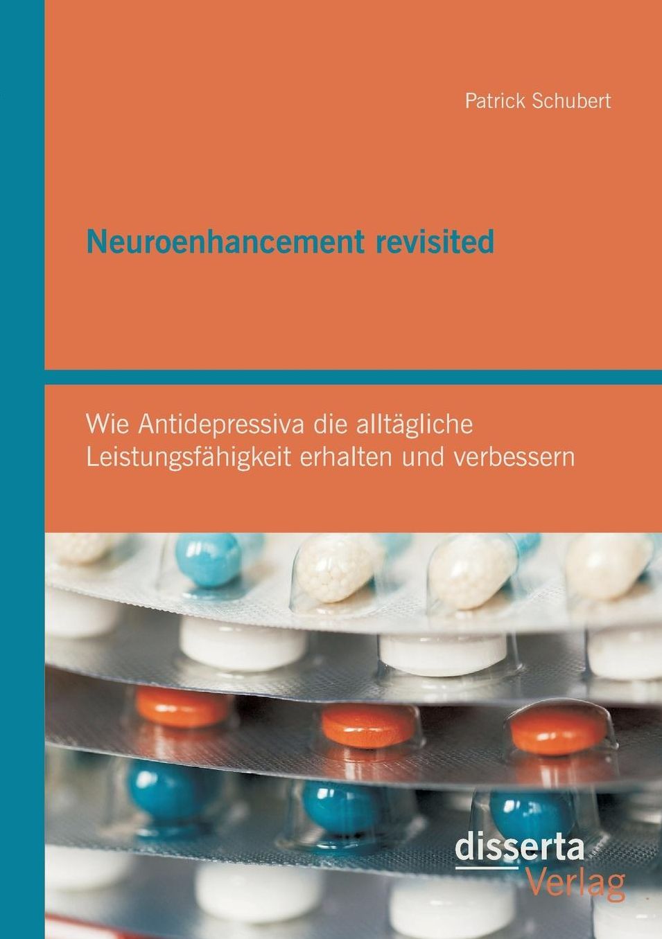 Neuroenhancement revisited: Wie Antidepressiva die allt gliche Leistungsf higkeit erhalten und verbessern