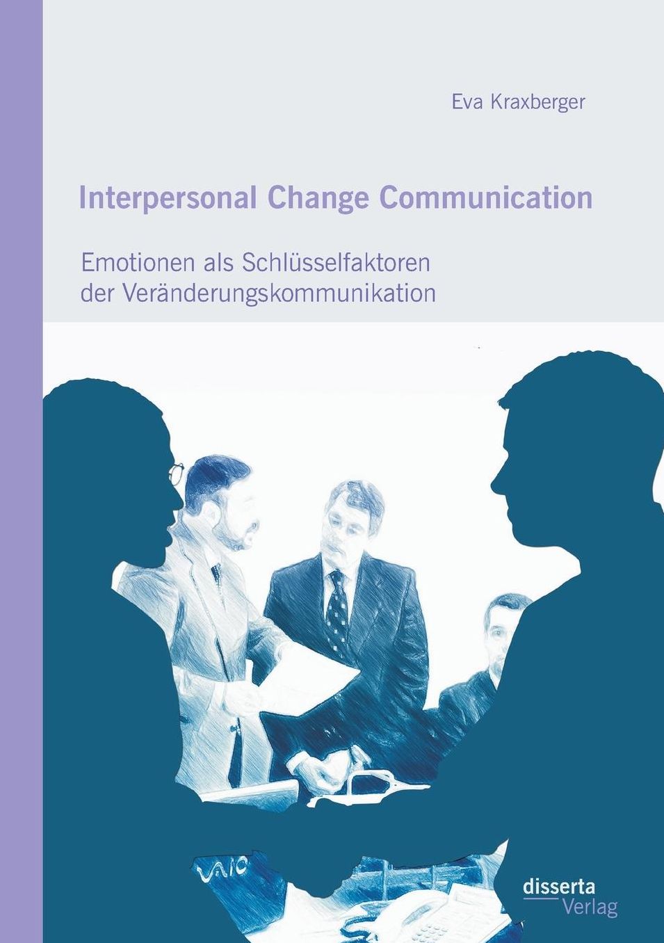 Interpersonal Change Communication: Emotionen als Schl sselfaktoren der Ver nderungskommunikation