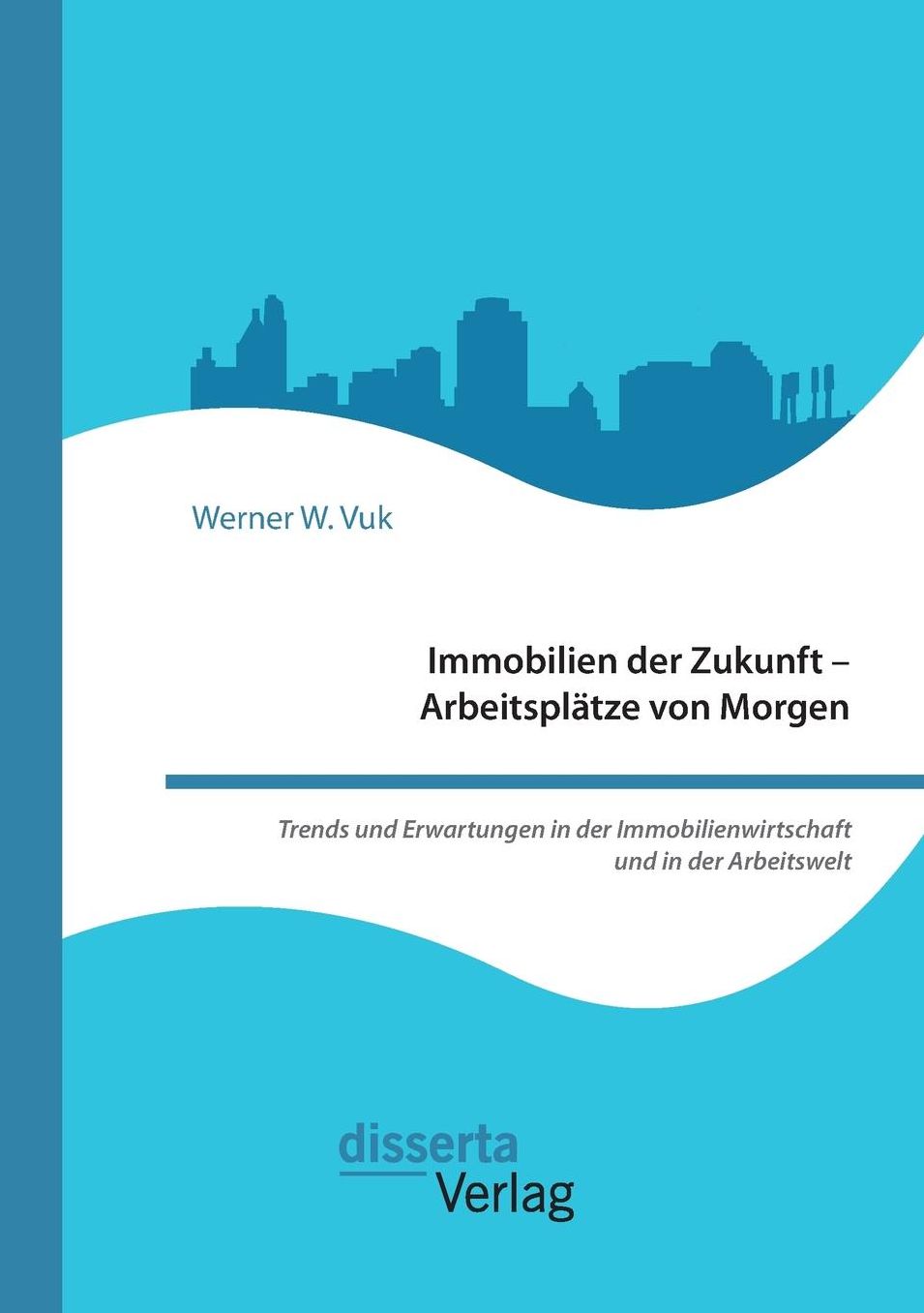 Immobilien der Zukunft - Arbeitsplätze von Morgen. Trends und Erwartungen in der Immobilienwirtschaft und in der Arbeitswelt
