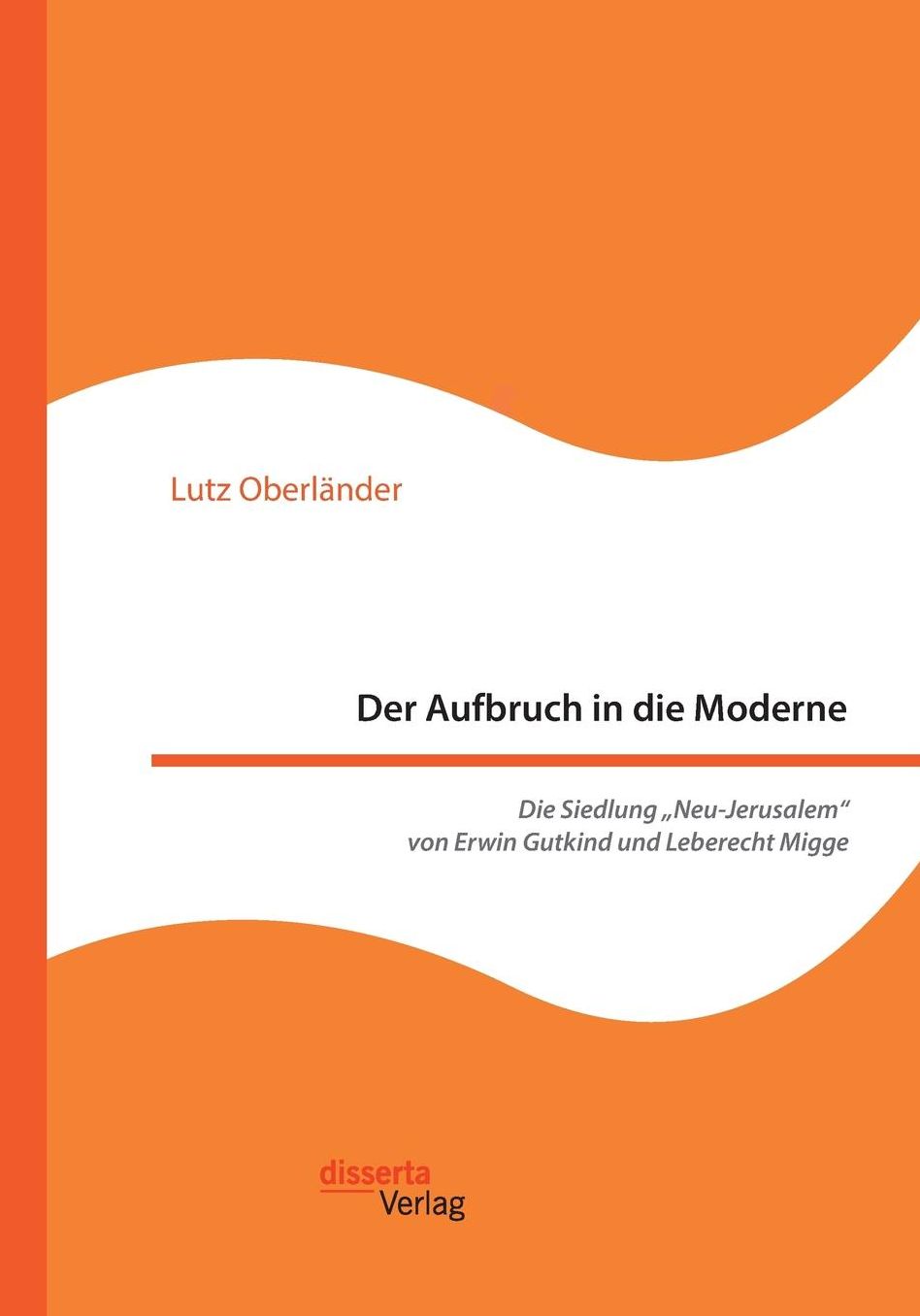 Der Aufbruch in die Moderne. Die Siedlung Neu-Jerusalem" von Erwin Gutkind und Leberecht Migge