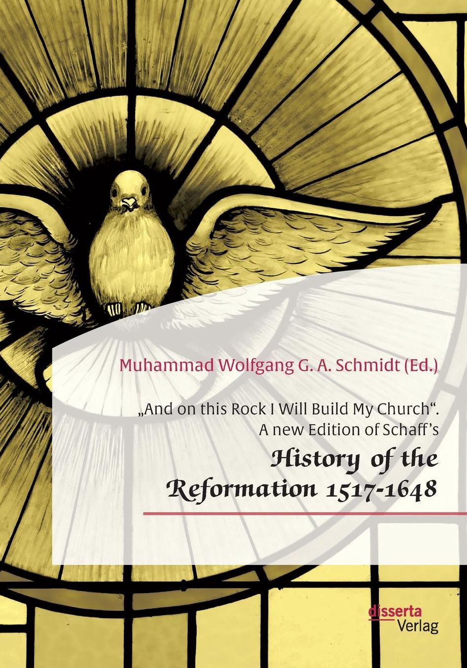 "And on this Rock I Will Build My Church". A new Edition of Schaff's "History of the Reformation 1517-1648"